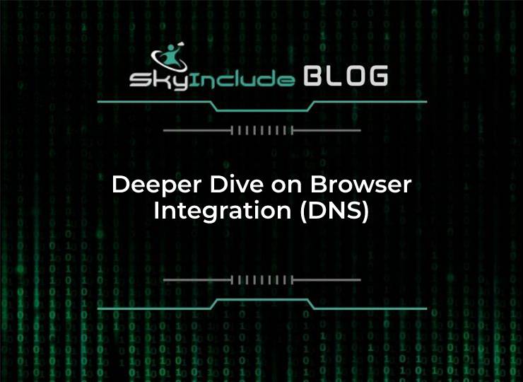 Deeper Dive on Browser Integration (DNS)